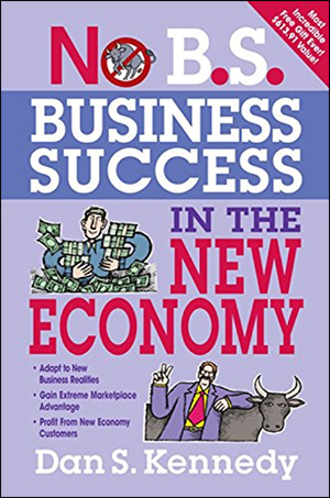 No B.S. Business Success in the New Economy by Dan S. Kennedy